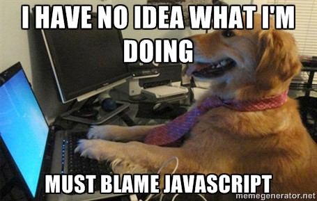 I have no idea what I'm doing must blame javascript dog at computer meme